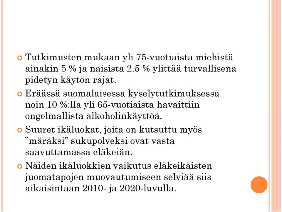 Eräässä suomalaisessa kyselytutkimuksessa noin 10 %:lla yli 65-vuotiaista havaittiin ongelmallista