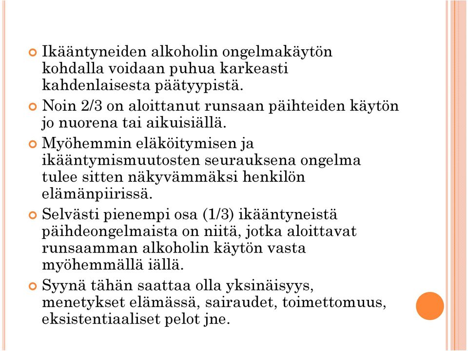 Myöhemmin eläköitymisen ja ikääntymismuutosten seurauksena ongelma tulee sitten näkyvämmäksi henkilön elämänpiirissä.