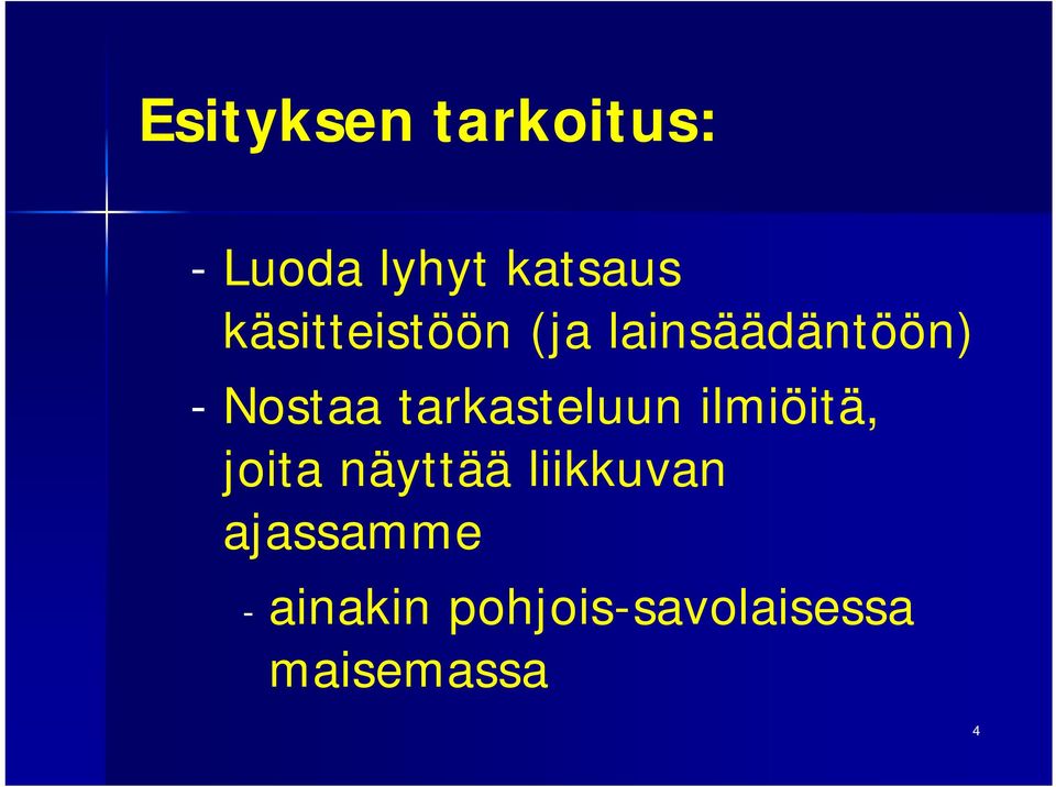 tarkasteluun ilmiöitä, joita näyttää liikkuvan