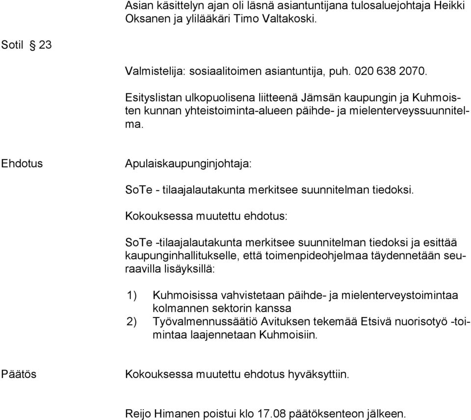 Apulaiskaupunginjohtaja: SoTe - tilaajalautakunta merkitsee suunnitelman tiedoksi.