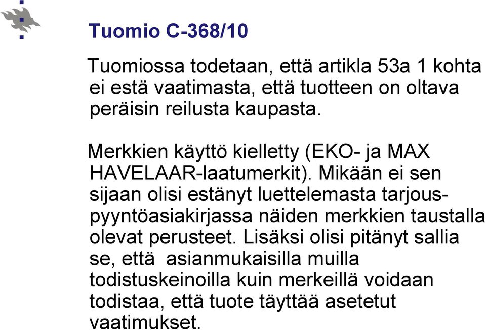 Mikään ei sen sijaan olisi estänyt luettelemasta tarjouspyyntöasiakirjassa näiden merkkien taustalla olevat