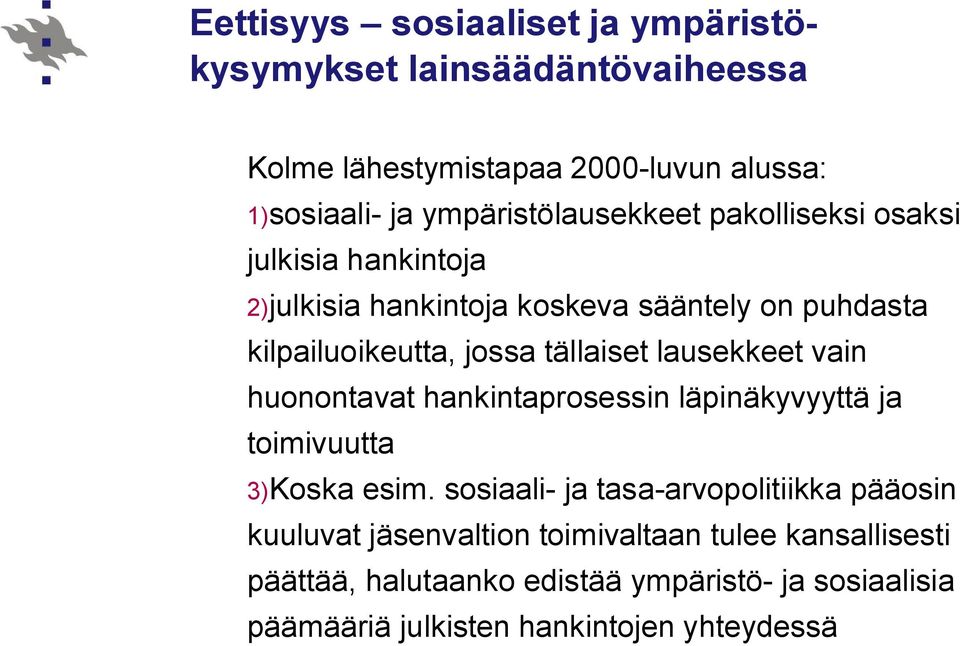 tällaiset lausekkeet vain huonontavat hankintaprosessin läpinäkyvyyttä ja toimivuutta 3)Koska esim.