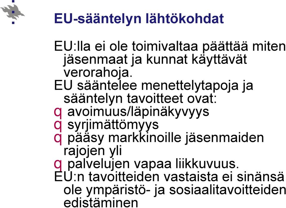 EU sääntelee menettelytapoja ja sääntelyn tavoitteet ovat: qavoimuus/läpinäkyvyys