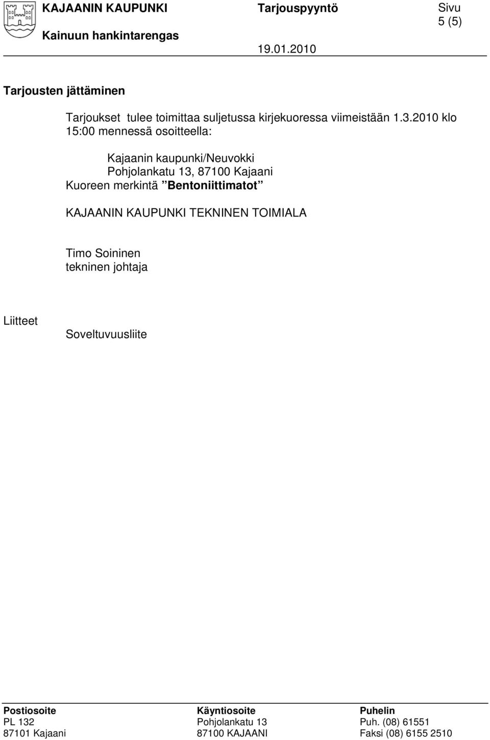 2010 klo 15:00 mennessä osoitteella: Kajaanin kaupunki/neuvokki Pohjolankatu