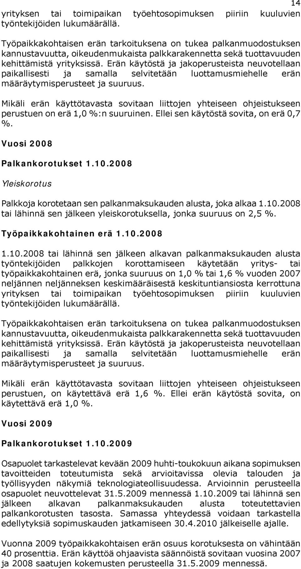 Erän käytöstä ja jakoperusteista neuvotellaan paikallisesti ja samalla selvitetään luottamusmiehelle erän määräytymisperusteet ja suuruus.