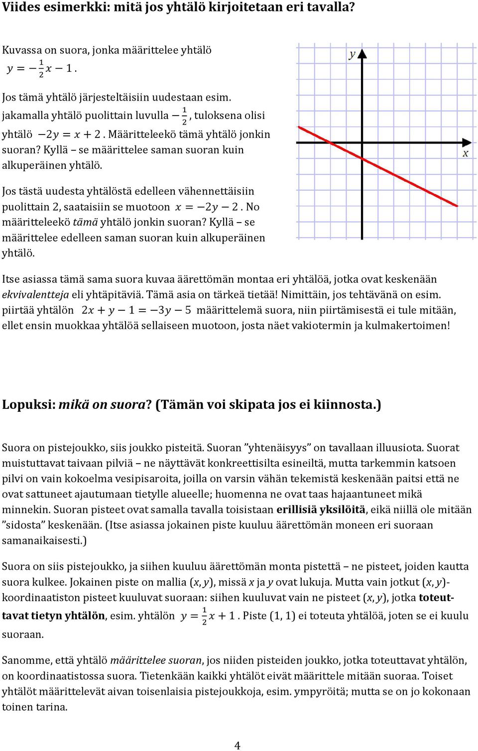 Jos tästä uudesta yhtälöstä edelleen vähennettäisiin puolittain 2, saataisiin se muotoon. No määritteleekö tämä yhtälö jonkin suoran?