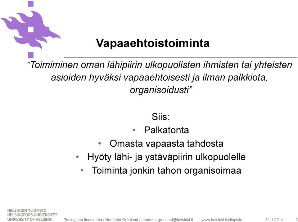 tahdosta Hyöty lähi- ja ystäväpiirin ulkopuolelle Toiminta jonkin tahon organisoimaa Teologinen