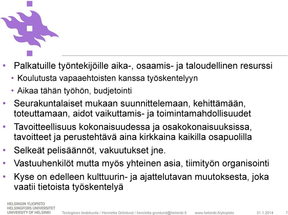 aina kirkkaina kaikilla osapuolilla Selkeät pelisäännöt, vakuutukset jne.