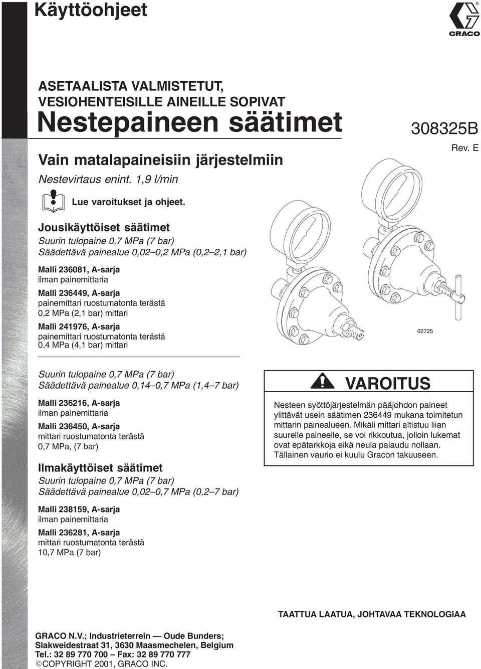 terästä 0,2 MPa (2, bar) mittari Malli 24976, A-sarja painemittari ruostumatonta terästä 0,4 MPa (4, bar) mittari Suurin tulopaine 0,7 MPa (7 bar) Säädettävä painealue 0,4 0,7 MPa (,4 7 bar) Malli