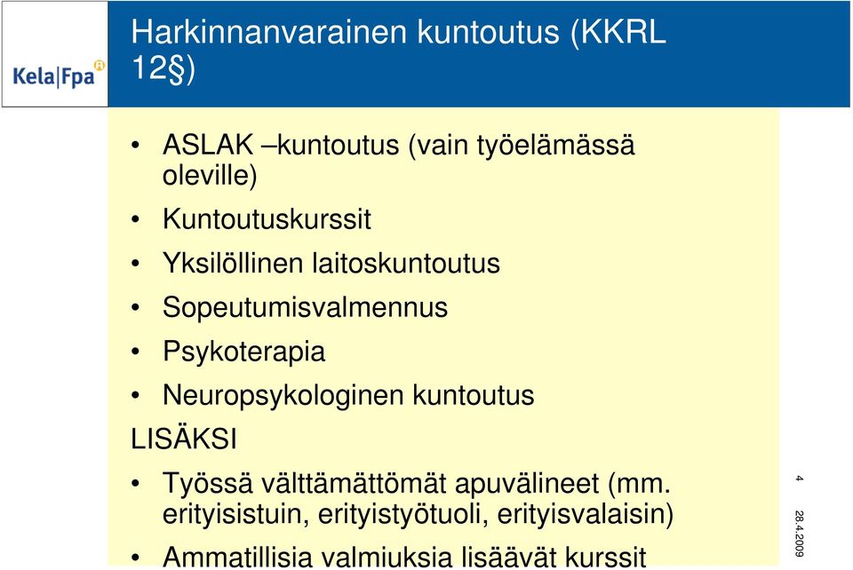 Psykoterapia Neuropsykologinen kuntoutus LISÄKSI Työssä välttämättömät apuvälineet (mm.