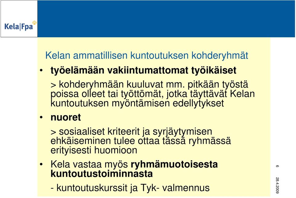 pitkään työstä poissa olleet tai työttömät, jotka täyttävät Kelan kuntoutuksen myöntämisen edellytykset