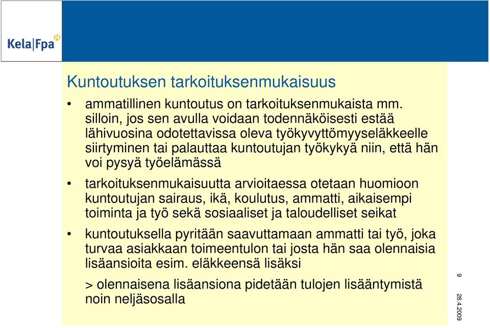 hän voi pysyä työelämässä tarkoituksenmukaisuutta arvioitaessa otetaan huomioon kuntoutujan sairaus, ikä, koulutus, ammatti, aikaisempi toiminta ja työ sekä sosiaaliset