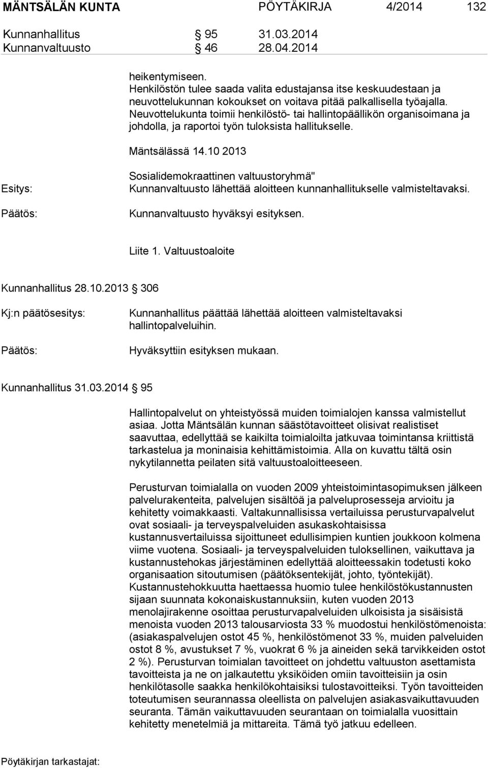 Neuvottelukunta toimii henkilöstö- tai hallintopäällikön organisoimana ja johdolla, ja raportoi työn tuloksista hallitukselle. Mäntsälässä 14.
