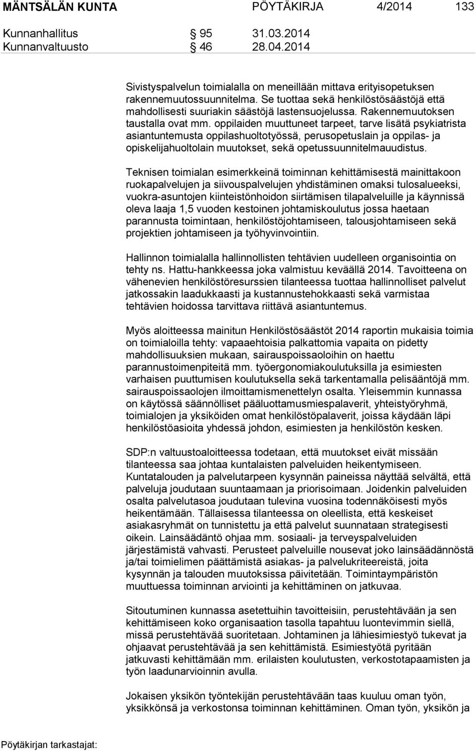 oppilaiden muuttuneet tarpeet, tarve lisätä psykiatrista asiantuntemusta oppilashuoltotyössä, perusopetuslain ja oppilas- ja opiskelijahuoltolain muutokset, sekä opetussuunnitelmauudistus.