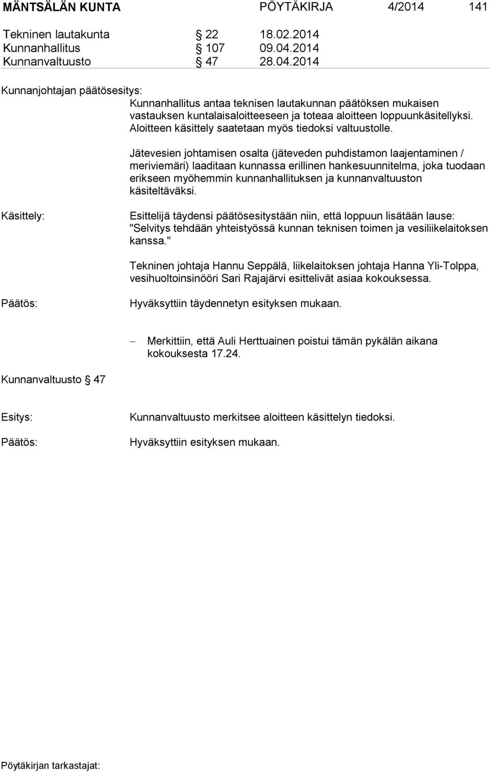 Aloitteen käsittely saatetaan myös tiedoksi valtuustolle.