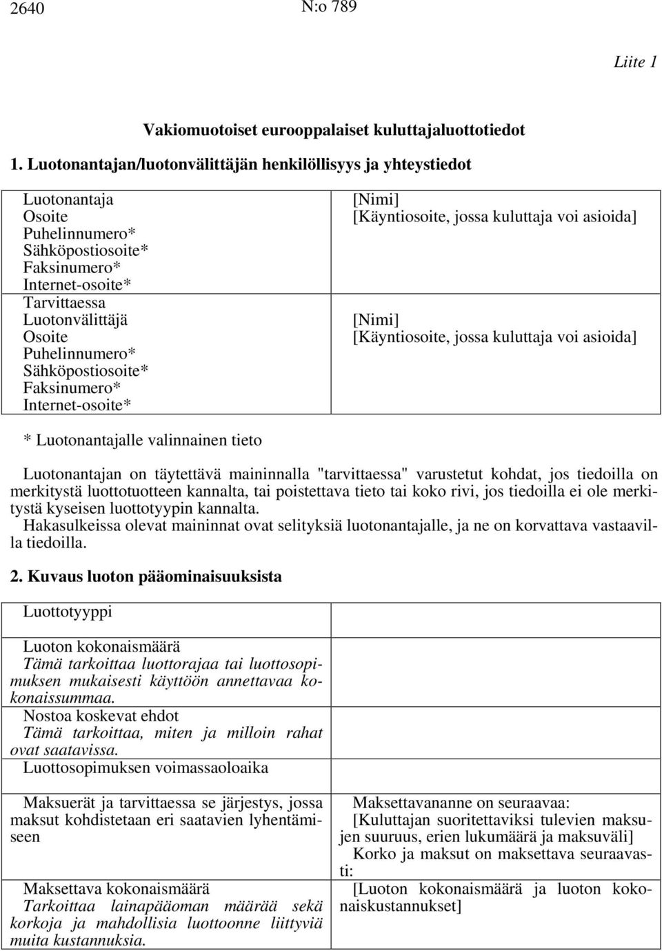 varustetut kohdat, jos tiedoilla on merkitystä luottotuotteen kannalta, tai poistettava tieto tai koko rivi, jos tiedoilla ei ole merkitystä kyseisen luottotyypin kannalta.