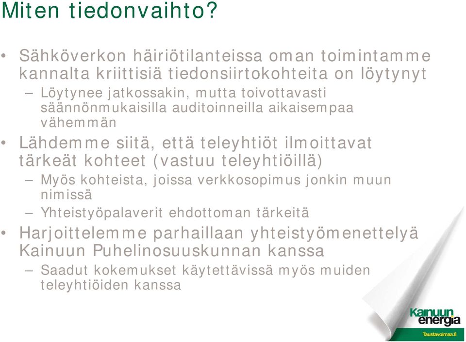 toivottavasti säännönmukaisilla auditoinneilla aikaisempaa vähemmän Lähdemme siitä, että teleyhtiöt ilmoittavat tärkeät kohteet