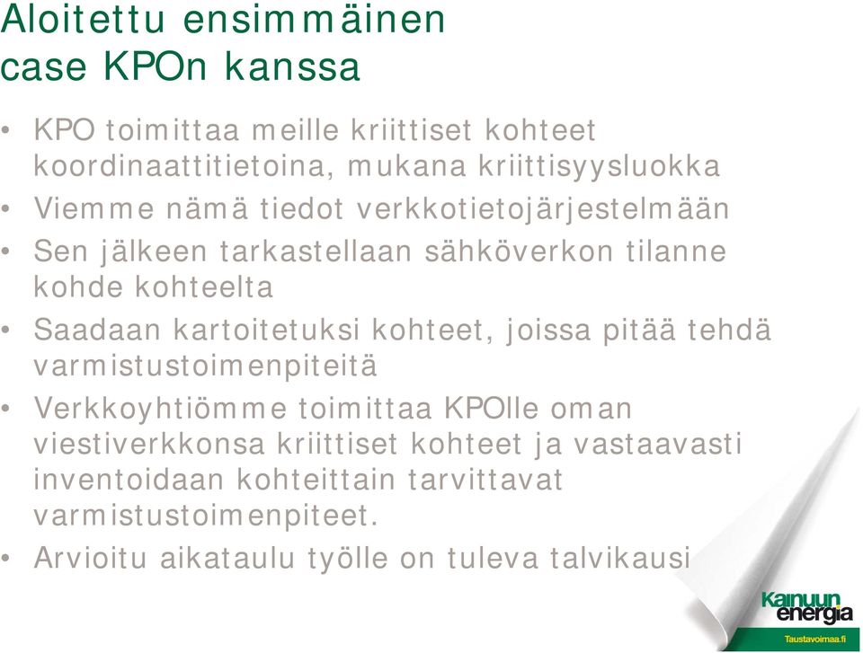 Saadaan kartoitetuksi kohteet, joissa pitää tehdä varmistustoimenpiteitä Verkkoyhtiömme toimittaa KPOlle oman