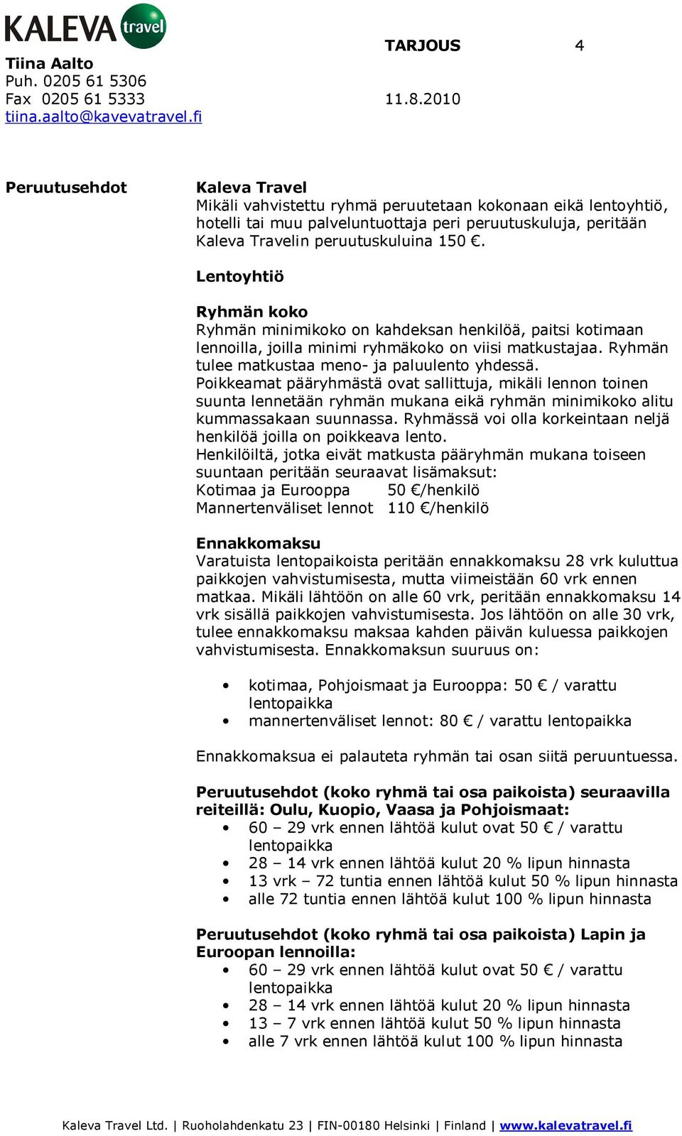 Poikkeamat pääryhmästä ovat sallittuja, mikäli lennon toinen suunta lennetään ryhmän mukana eikä ryhmän minimikoko alitu kummassakaan suunnassa.