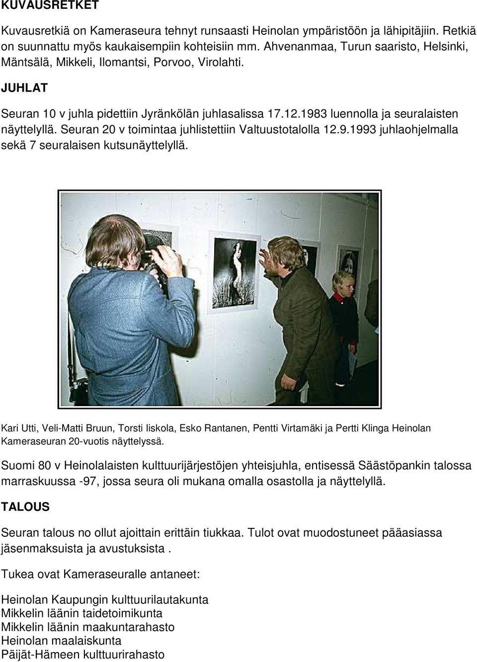 Seuran 20 v toimintaa juhlistettiin Valtuustotalolla 12.9.1993 juhlaohjelmalla sekä 7 seuralaisen kutsunäyttelyllä.