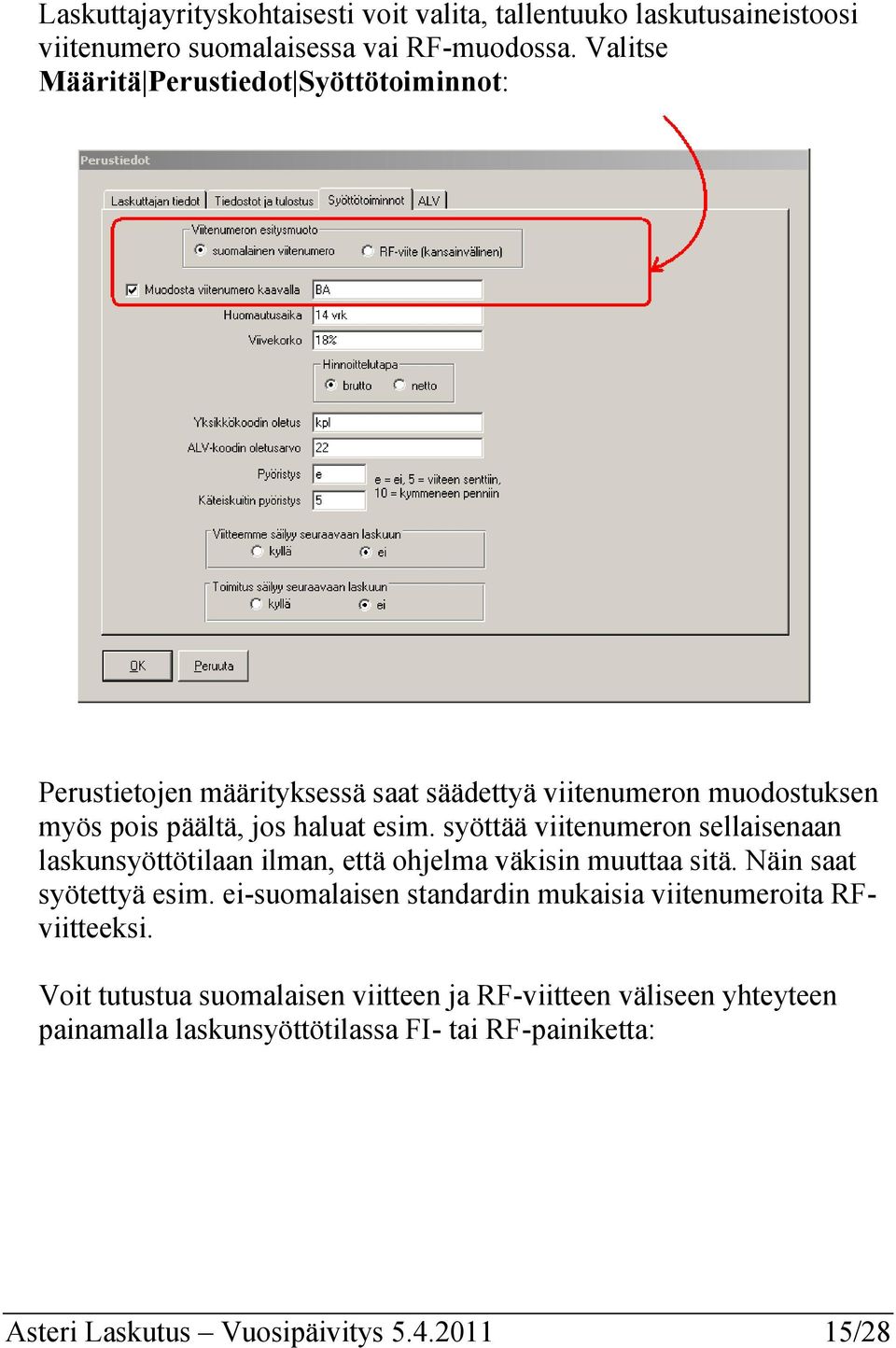 syöttää viitenumeron sellaisenaan laskunsyöttötilaan ilman, että ohjelma väkisin muuttaa sitä. Näin saat syötettyä esim.