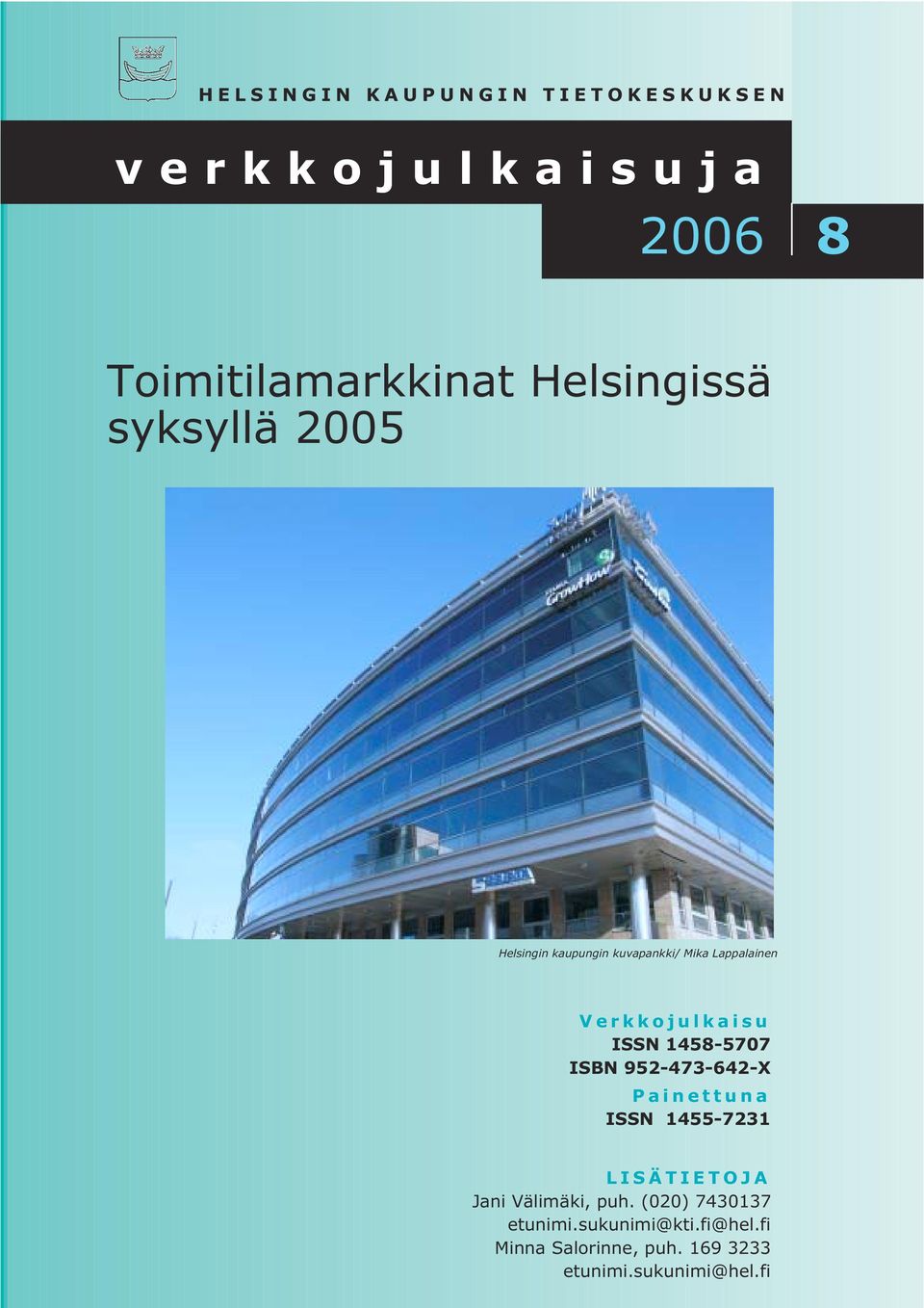 1458-5707 ISBN 952-473-642-X Painettuna ISSN 1455-7231 LISÄTIETOJA Jani Välimäki, puh.