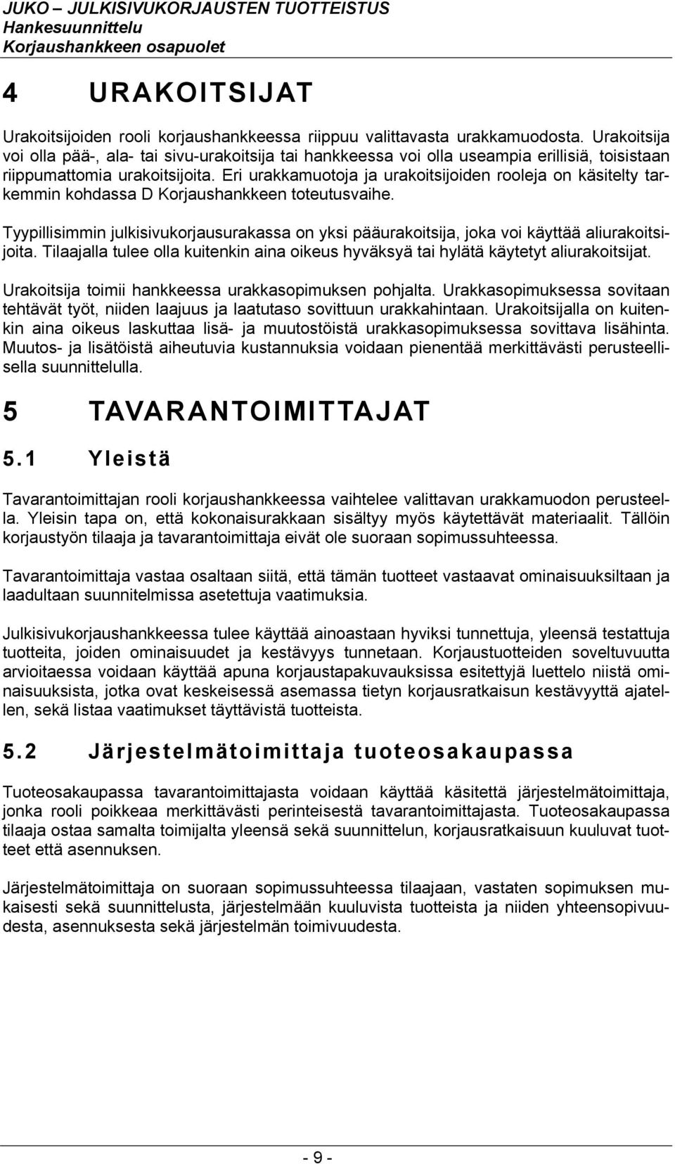 Eri urakkamuotoja ja urakoitsijoiden rooleja on käsitelty tarkemmin kohdassa D Korjaushankkeen toteutusvaihe.