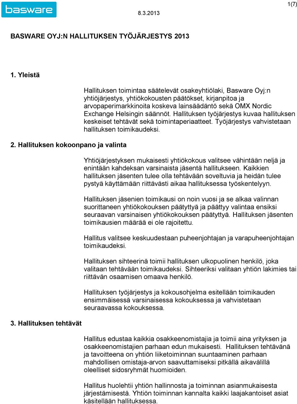 Exchange Helsingin säännöt. Hallituksen työjärjestys kuvaa hallituksen keskeiset tehtävät sekä toimintaperiaatteet. Työjärjestys vahvistetaan hallituksen toimikaudeksi.