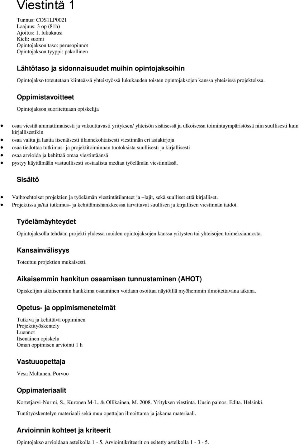 toisten opintojaksojen kanssa yhteisissä projekteissa.