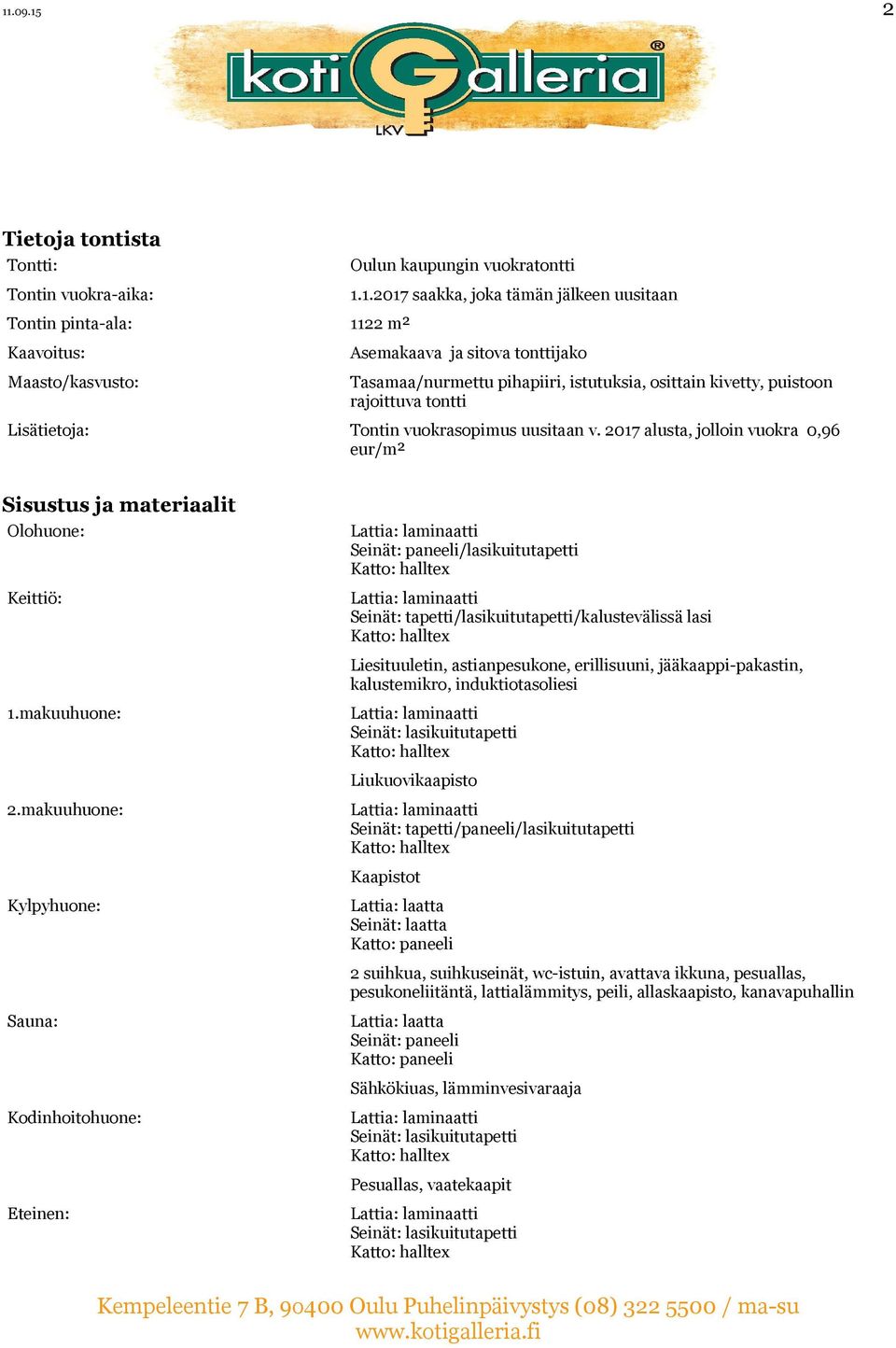 2017 alusta, jolloin vuokra 0,96 eur/m² Sisustus ja materiaalit Olohuone: Keittiö: 1.makuuhuone: 2.