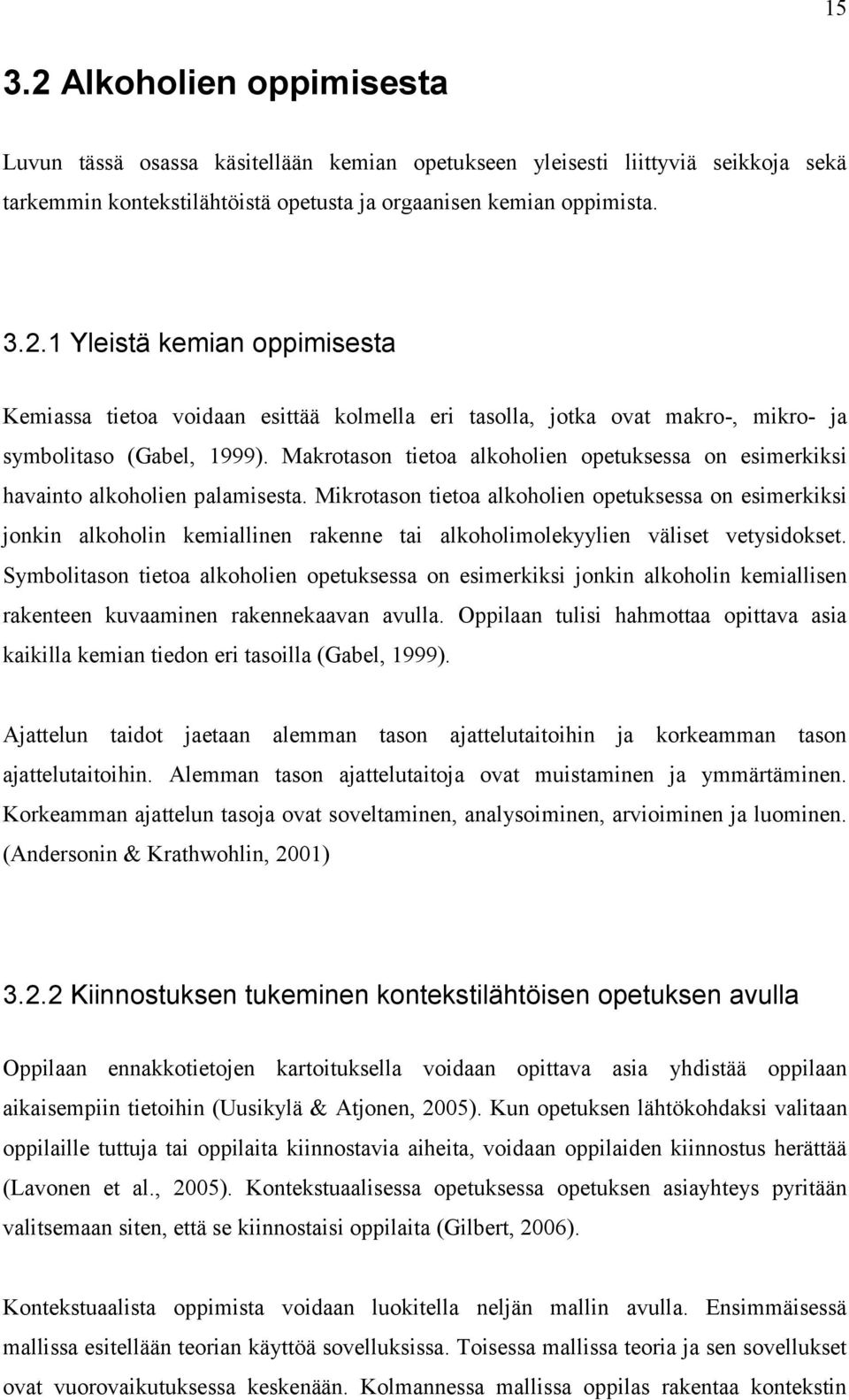 Mikrotason tietoa alkoholien opetuksessa on esimerkiksi jonkin alkoholin kemiallinen rakenne tai alkoholimolekyylien väliset vetysidokset.