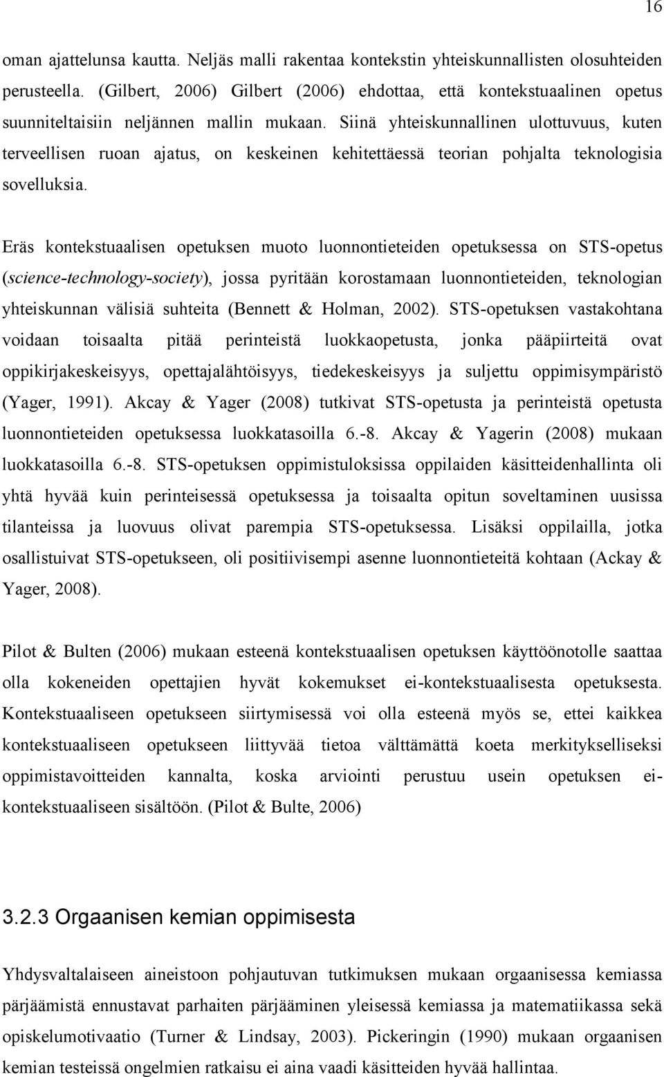 Siinä yhteiskunnallinen ulottuvuus, kuten terveellisen ruoan ajatus, on keskeinen kehitettäessä teorian pohjalta teknologisia sovelluksia.