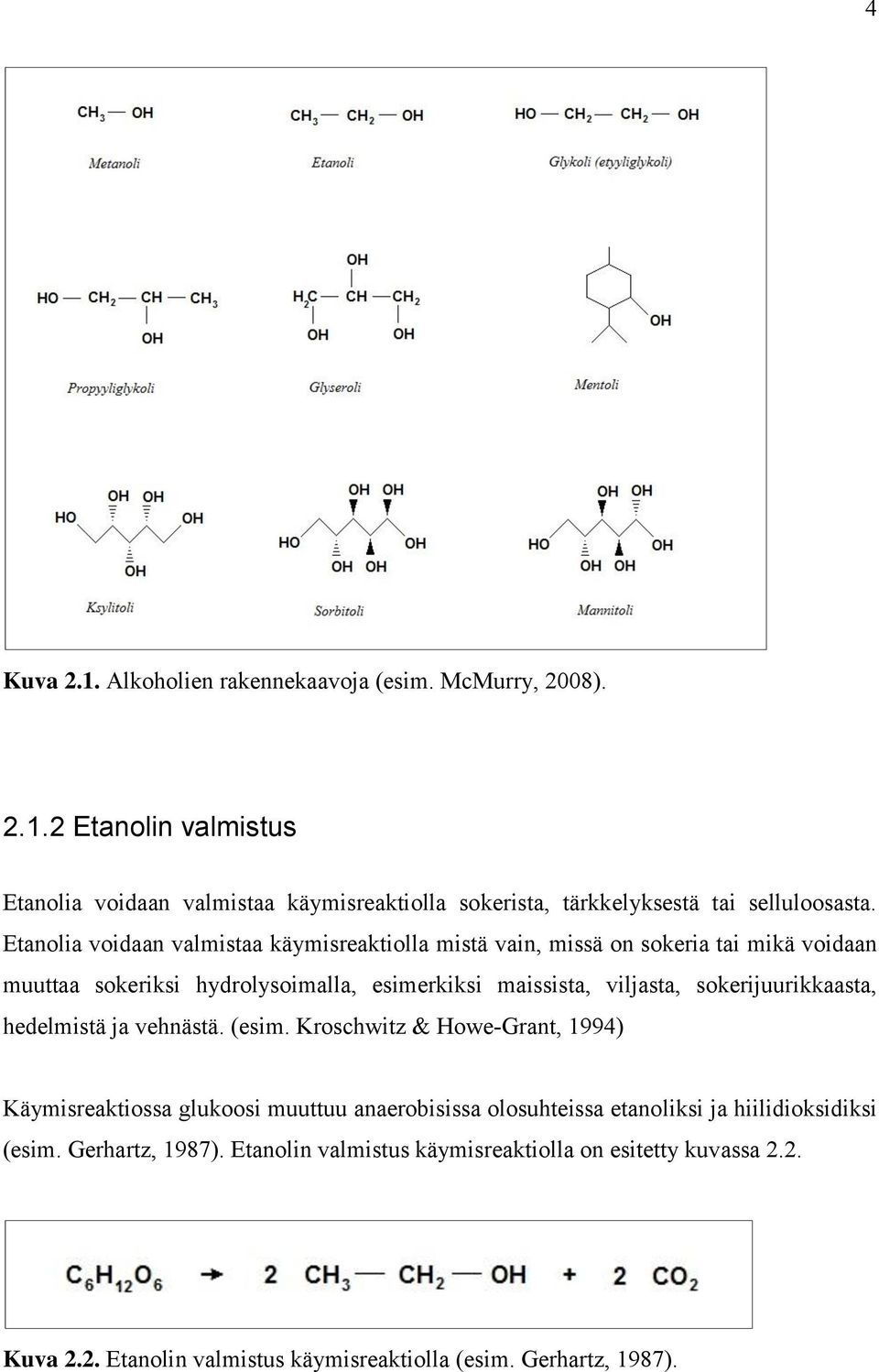 sokerijuurikkaasta, hedelmistä ja vehnästä. (esim.