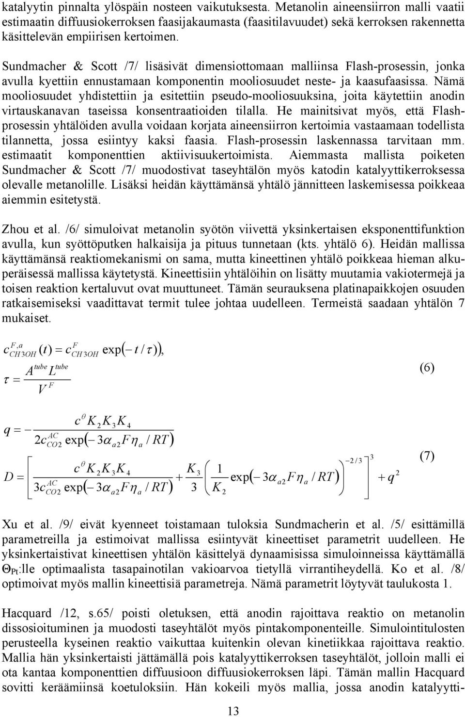 Nämä moolosuudet yhdstettn j estettn pseudo-moolosuuksn, jot käytettn nodn vrtusknvn tsess konsentrtoden tlll.
