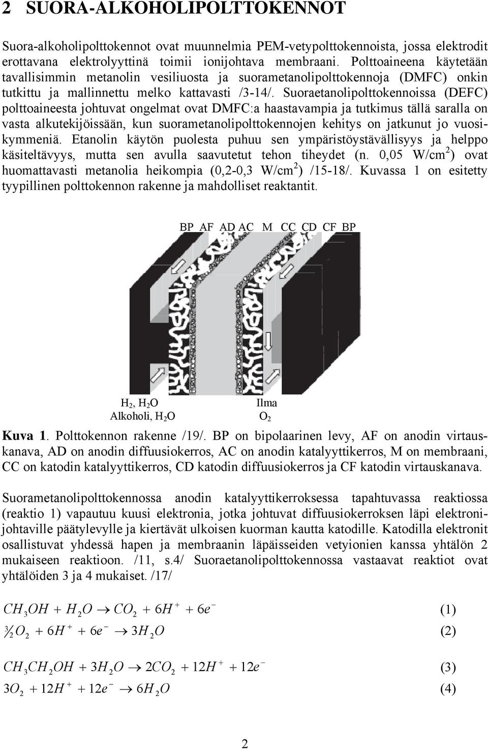 Suoretnolpolttokennoss (DEFC) polttoneest johtuvt ongelmt ovt DFC: hstvmp j tutkmus tällä srll on vst lkutekjössään, kun suormetnolpolttokennojen kehtys on jtkunut jo vuoskymmenä.