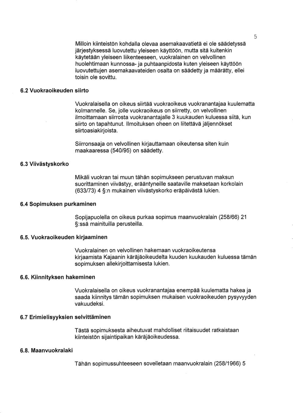 3 Viivästyskorko 6.4 Sopimuksen purkaminen 6.5. Vuokraoikeuden kirjaaminen 6.6. Kiinnityksen hakeminen 6.7 Erimielisyyksien selvittäminen 6.8.