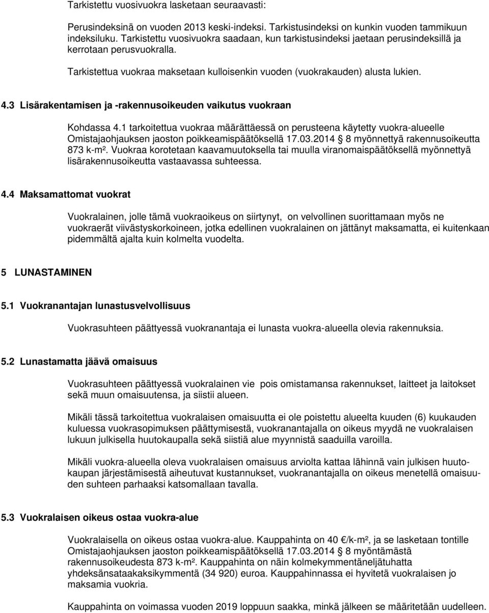 3 Lisärakentamisen ja -rakennusoikeuden vaikutus vuokraan Kohdassa 4.1 tarkoitettua vuokraa määrättäessä on perusteena käytetty vuokra-alueelle Omistajaohjauksen jaoston poikkeamispäätöksellä 17.03.