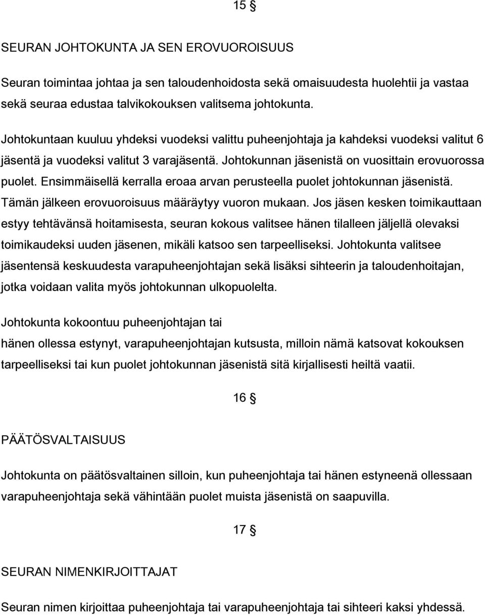 Ensimmäisellä kerralla eroaa arvan perusteella puolet johtokunnan jäsenistä. Tämän jälkeen erovuoroisuus määräytyy vuoron mukaan.