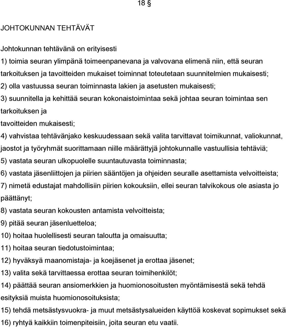 tarkoituksen ja tavoitteiden mukaisesti; 4) vahvistaa tehtävänjako keskuudessaan sekä valita tarvittavat toimikunnat, valiokunnat, jaostot ja työryhmät suorittamaan niille määrättyjä johtokunnalle