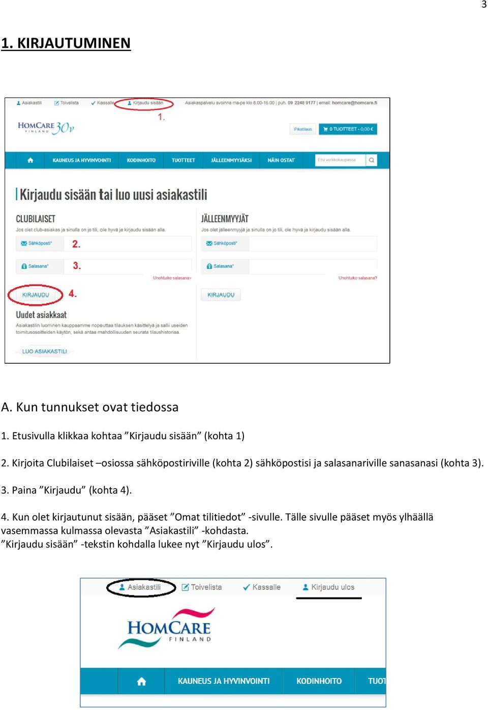 . 3. Paina Kirjaudu (kohta 4). 4. Kun olet kirjautunut sisään, pääset Omat tilitiedot -sivulle.