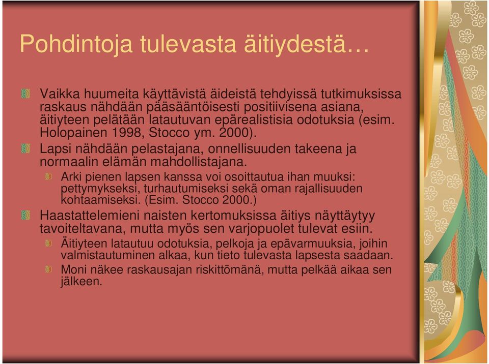 Arki pienen lapsen kanssa voi osoittautua ihan muuksi: pettymykseksi, turhautumiseksi sekä oman rajallisuuden kohtaamiseksi. (Esim. Stocco 2000.