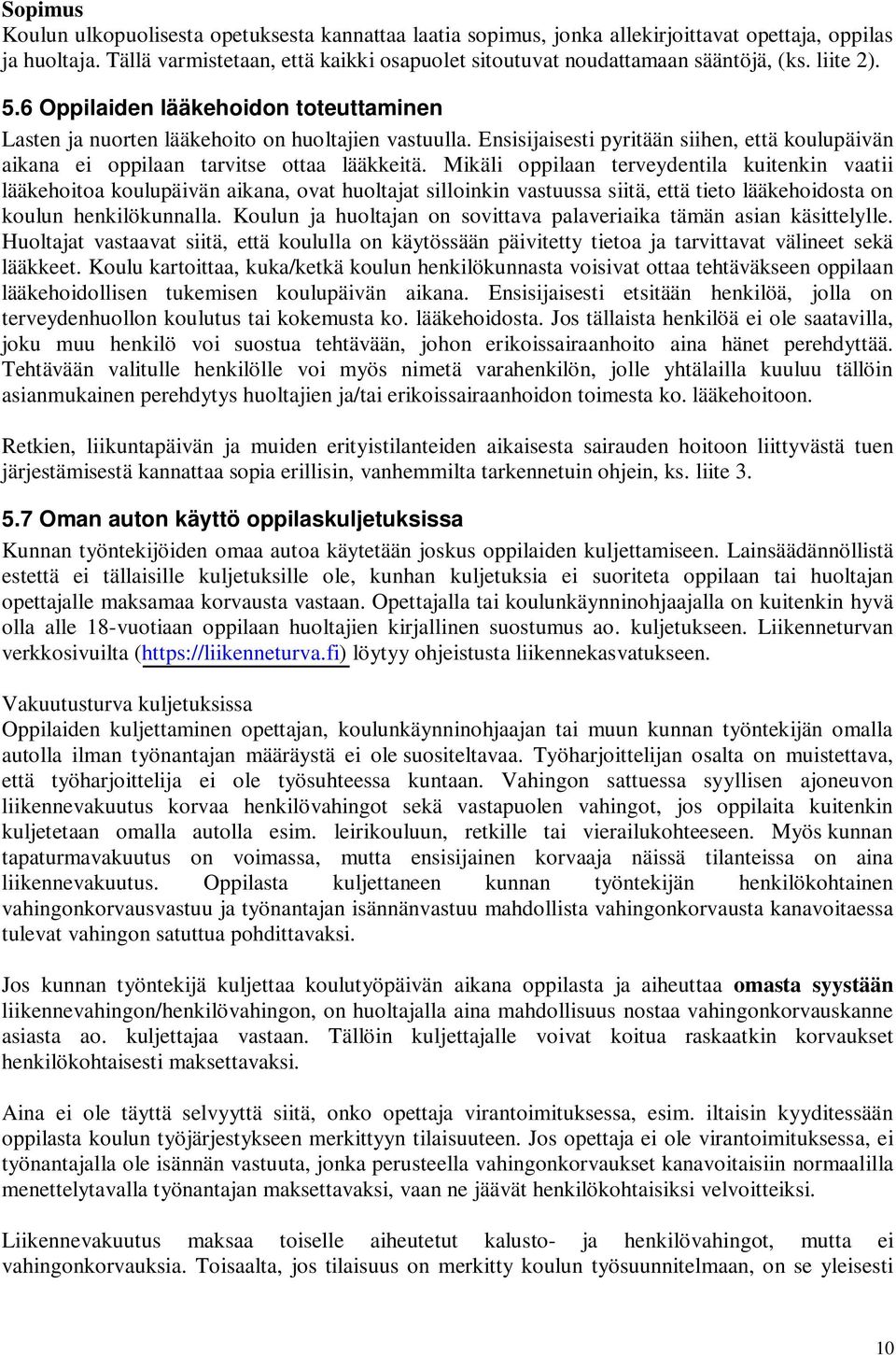 Ensisijaisesti pyritään siihen, että koulupäivän aikana ei oppilaan tarvitse ottaa lääkkeitä.