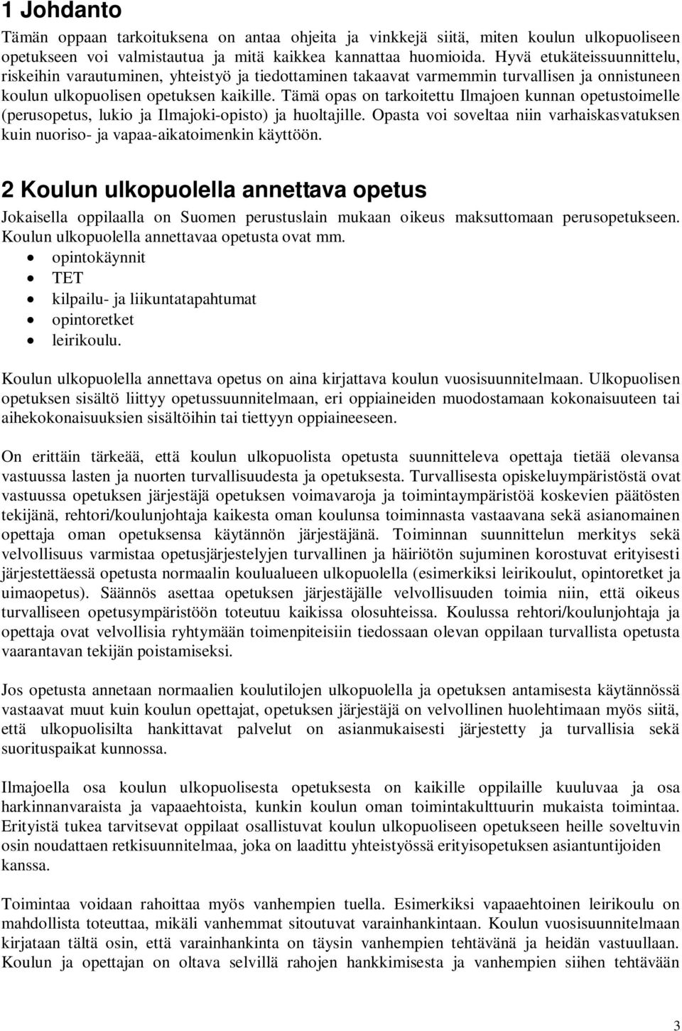 Tämä opas on tarkoitettu Ilmajoen kunnan opetustoimelle (perusopetus, lukio ja Ilmajoki-opisto) ja huoltajille.