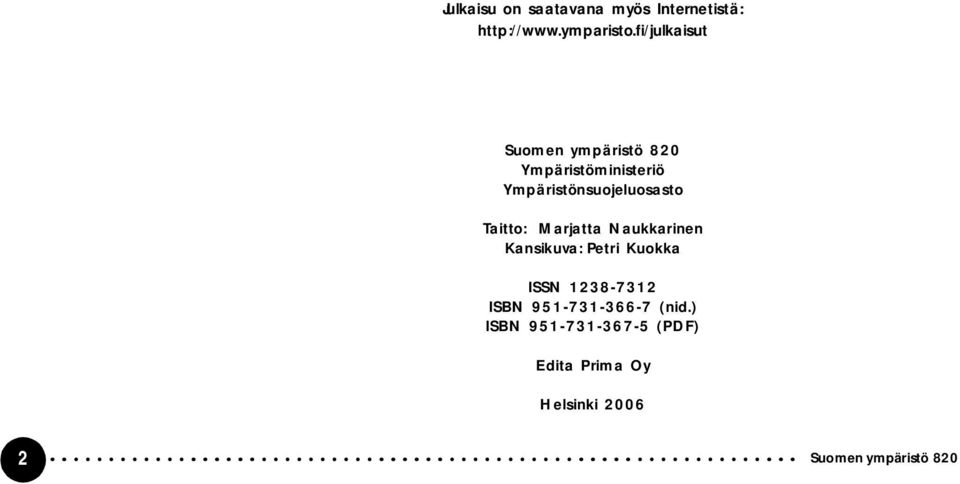 Taitto: Marjatta Naukkarinen Kansikuva: Petri Kuokka ISSN 1238 7312 ISBN 951