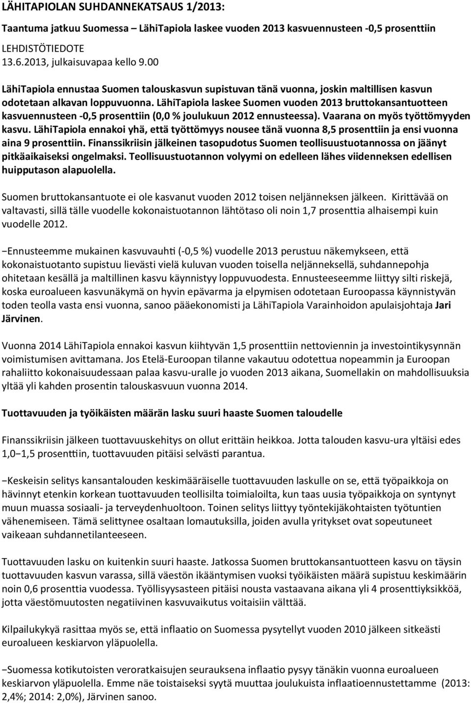 LähiTapiola laskee Suomen vuoden 2013 bruttokansantuotteen kasvuennusteen -0,5 prosenttiin (0,0 % joulukuun 2012 ennusteessa). Vaarana on myös työttömyyden kasvu.