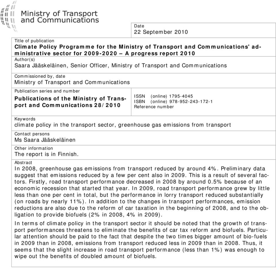 Transport and Communications 28/2010 ISSN (online) 1795-4045 ISBN (online) 978-952-243-172-1 Reference number Keywords climate policy in the transport sector, greenhouse gas emissions from transport