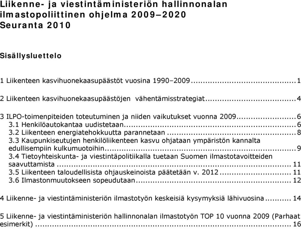 ..8 3.3 Kaupunkiseutujen henkilöliikenteen kasvu ohjataan ympäristön kannalta edullisempiin kulkumuotoihin...9 3.