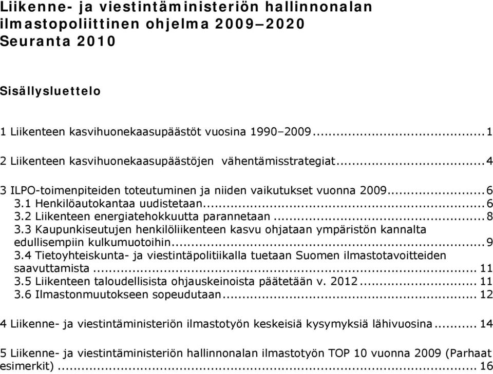 ..8 3.3 Kaupunkiseutujen henkilöliikenteen kasvu ohjataan ympäristön kannalta edullisempiin kulkumuotoihin...9 3.