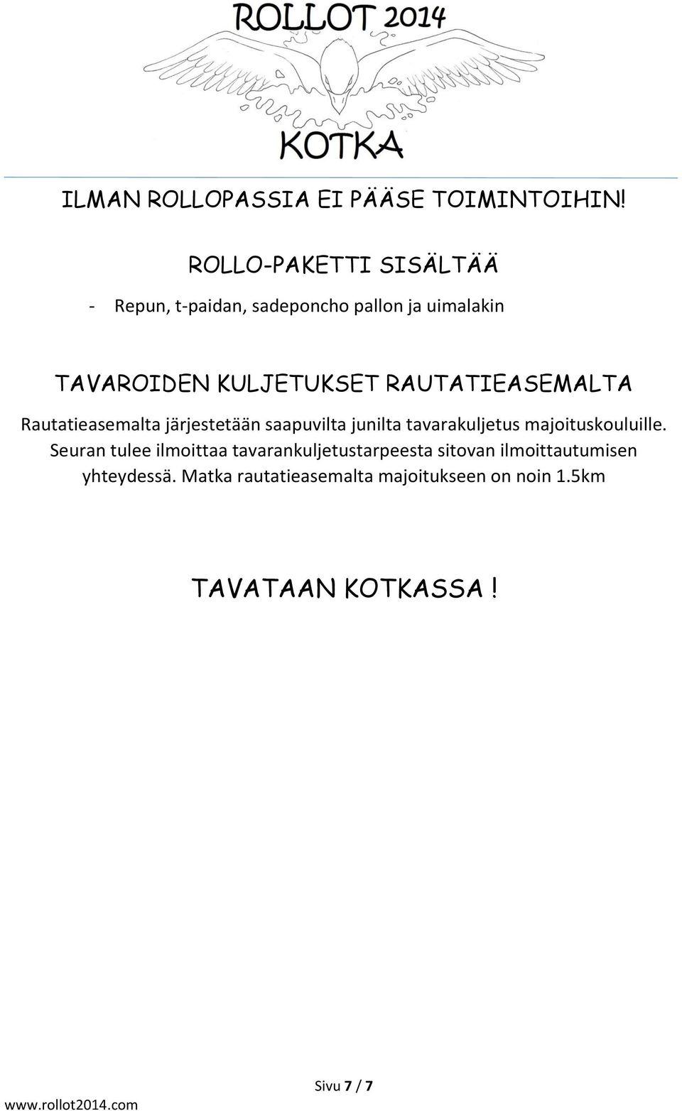 RAUTATIEASEMALTA Rautatieasemalta järjestetään saapuvilta junilta tavarakuljetus majoituskouluille.