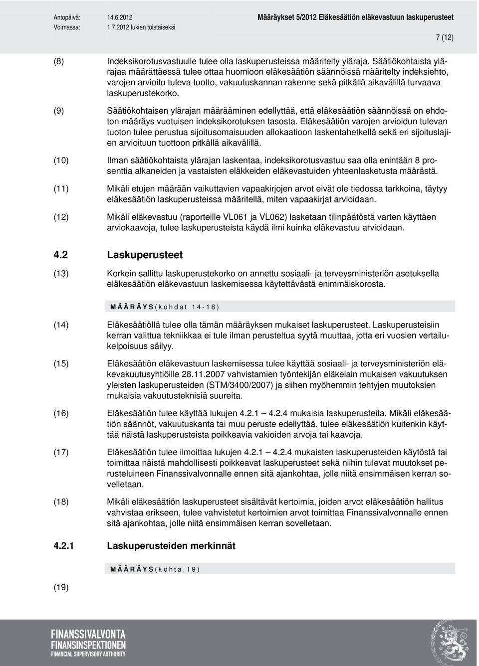 laskuperustekorko. (9) Säätiökohtaisen ylärajan määrääminen edellyttää, että eläkesäätiön säännöissä on ehdoton määräys vuotuisen indeksikorotuksen tasosta.